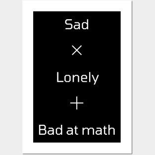 Sad Lonely and Bad at Math Posters and Art